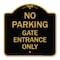 Signmission Designer Series No Parking Gate Entrance Only, Black & Gold Aluminum Sign, 18" x 18", BG-1818-23808 A-DES-BG-1818-23808 - alternate 1